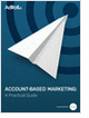 Account-Based Marketing: A Practical Guide