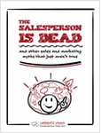 The Salesperson is Dead...and Other Sales and Marketing Myths