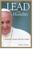 Lead with Humility: 12 Leadership Lessons from Pope Francis