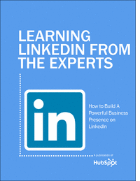 Learning LinkedIn From the Experts: How to Build a Powerful Business Presence on LinkedIn
