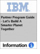 Partner Program Guide - Let's Build A Smarter Planet Together