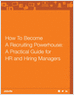 How To Become A Recruiting Powerhouse: A Practical Guide for HR and Hiring Managers