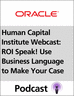 Human Capital Institute Webcast: ROI Speak! Use Business Language to Make Your Case