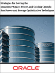 Strategies for Solving the Datacenter Space, Power, and Cooling Crunch: Sun Server and Storage Optimization Techniques