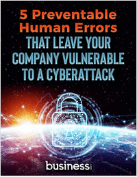 5 Preventable Human Errors that Leave Your Company Vulnerable to a Cyberattack