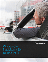 Migrating to BlackBerry 10: 10 Tips for IT