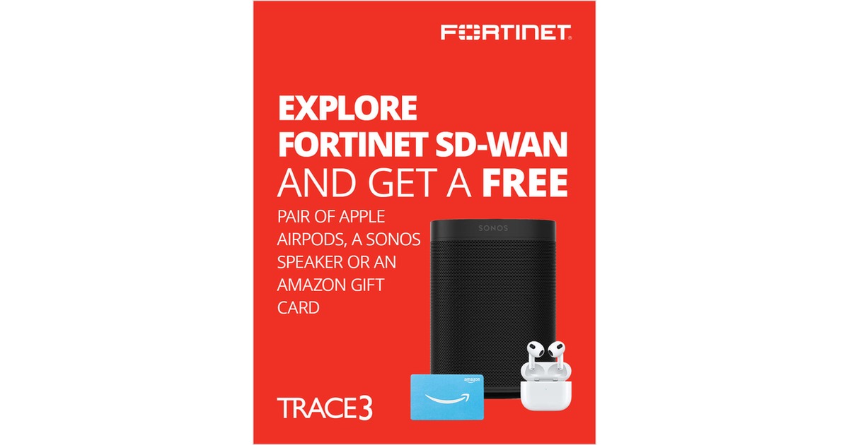 Explore Fortinet SD WAN And Get A Free Pair Of Apple AirPods A Sonos 