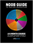 Noob Guide to Online Marketing: A 6 Month Course to Take Anyone From Zero to Hero