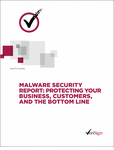 Free Malware Security Report: Protecting Your Business, Customers, as well as a Bottom Line Magazine
