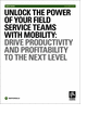 Unlock the Power of Your Field Service Teams with Mobility