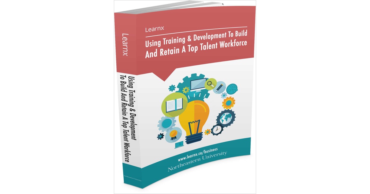 Using Training & Development To Build And Retain A Top Talent Workforce
