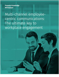 Multi-Channel Employee-Centric Communications: The Ultimate Key to Workplace Engagement