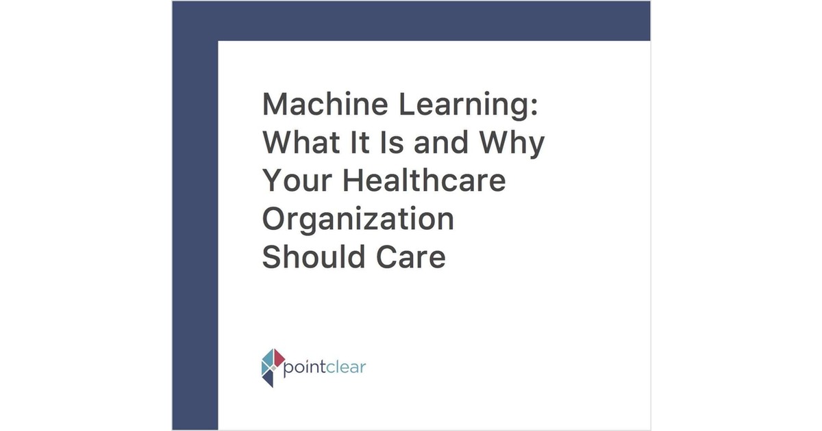 Machine Learning: What It Is and Why Your Healthcare Organization Should Care