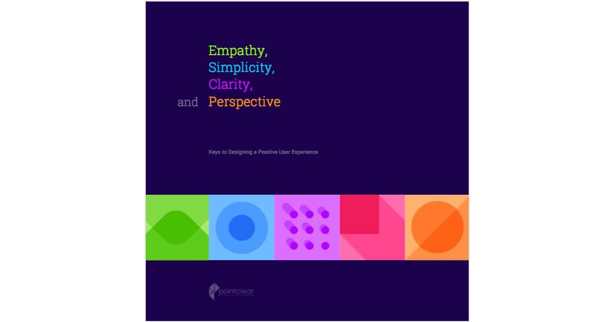 Empathy, Simplicity, Clarity, and Perspective: Keys to Designing a Positive User Experience