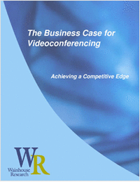 The Business Case for Videoconferencing – Achieving a Competitive Edge