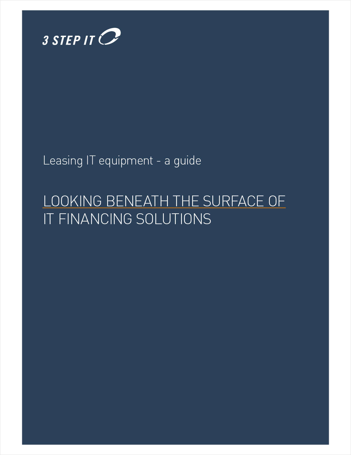 A Guide to Leasing IT Equipment - Looking Beneath the Surface of IT Financing Solutions.