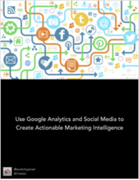 Using Google Analytics and Social Media to Create Actionable Marketing Intelligence