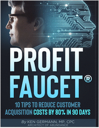Profit Faucet: 10 Tips to Reduce Your Customer Acquisition Costs by 80% in 90 Days