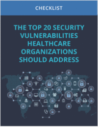 The Top 20 Security Vulnerabilities Healthcare Organizations Should Address