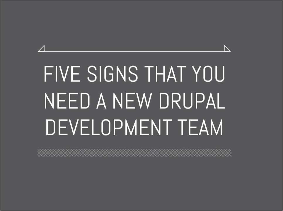 Five Signs That You Need a New Drupal Development Team