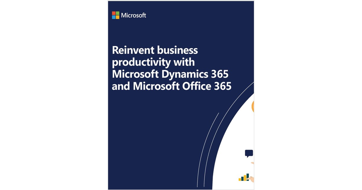 Reinvent Business Productivity with Microsoft Dynamics 365 and Microsoft Office 365
