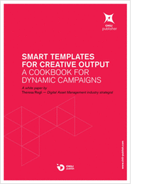 Smart Templates for Creative Output: A Cookbook for Dynamic Campaigns