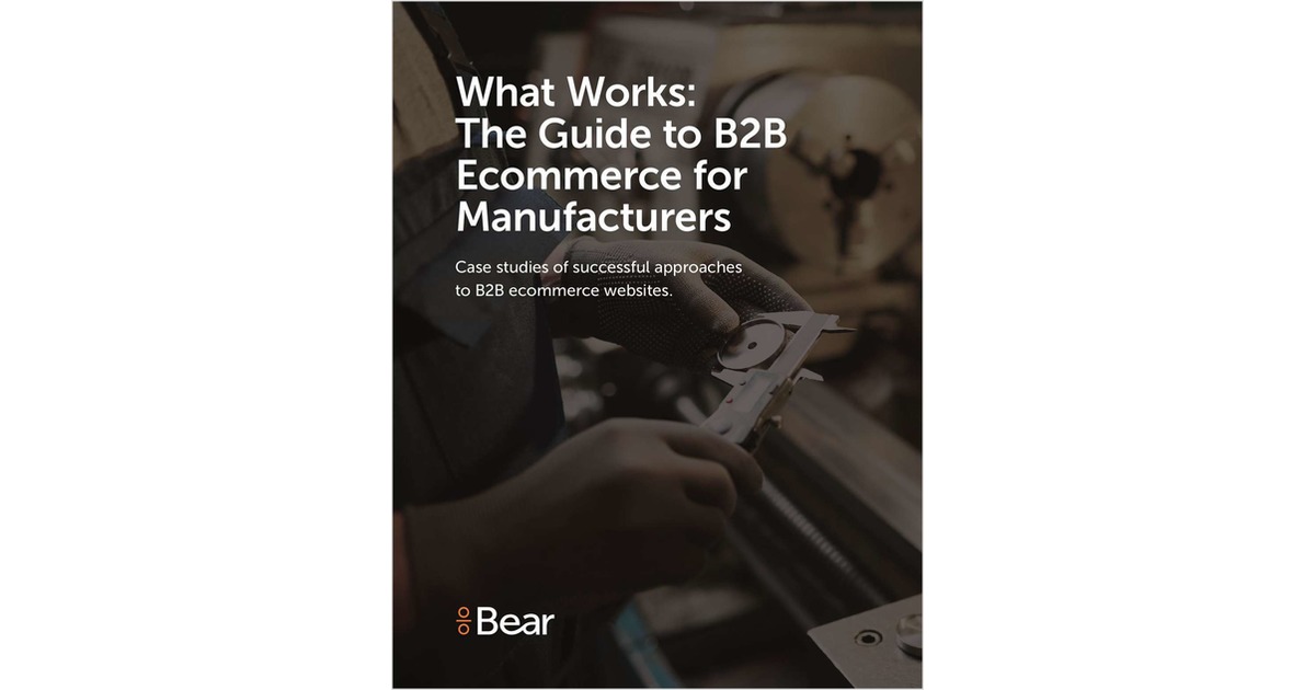 What Works: The Guide To B2B Ecommerce For Manufacturers Free Guide