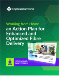 Working From Home -- An Action Plan For Enhanced And Optimized Fibre Broadband Delivery