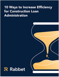 10 Ways to Increase Efficiency for Construction Loan Administration