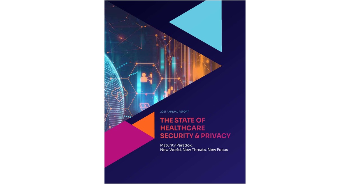 The State of Healthcare Security & Privacy 2021 Annual Report