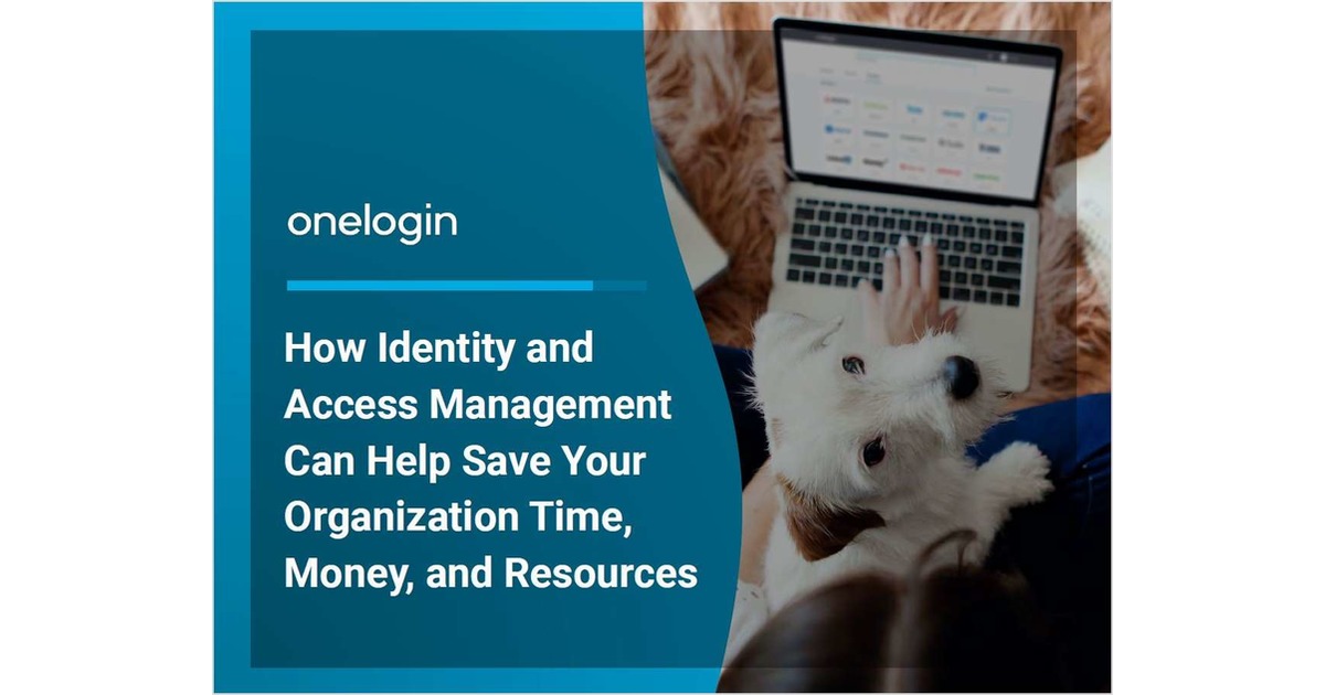 How Identity and Access Management Can Help Save Your Organization Time, Money and Resources