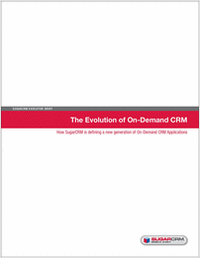 The Evolution of On-Demand CRM - How SugarCRM is defining a new generation of On-Demand CRM Applications