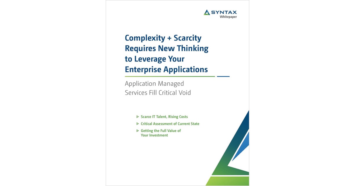 Complexity + Scarcity Requires New Thinking to Leverage Your Enterprise Applications: Application Managed Services Fill Critical Void