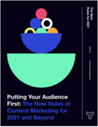 Putting Your Audience First - The New Rules of Content Marketing for 2021 and Beyond