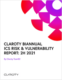 Claroty Biannual ICS Risk & Vulnerability Report: 2H 2021