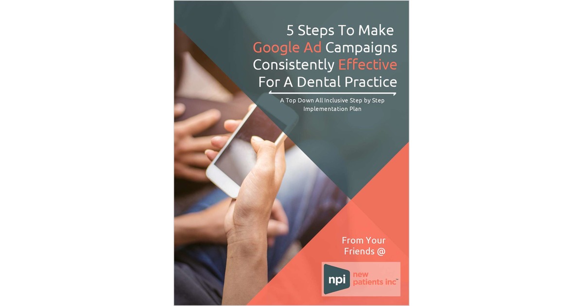 5 Steps To Make Google Ad Campaigns Consistently Effective For A Dental Practice