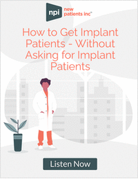 How to Get Implant Patients -- Without Asking for Implant Patients