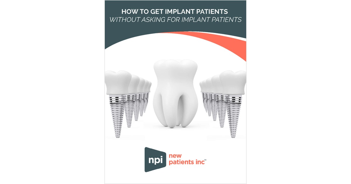 How to Get Implant Patients - Without Asking for Implant Patients