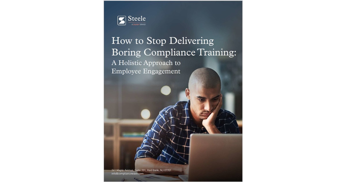 How to Stop Delivering Boring Compliance Training: A Holistic Approach to Employee Engagement