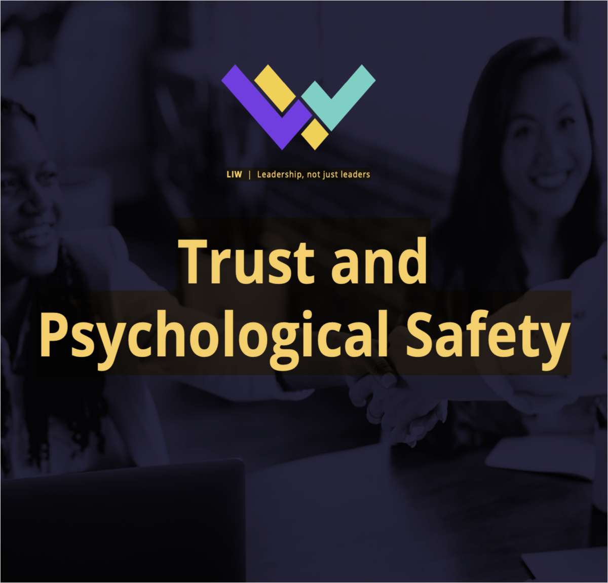 A guide to Trust & Psychology Safety - Why building a culture of trust is critical for successful leadership