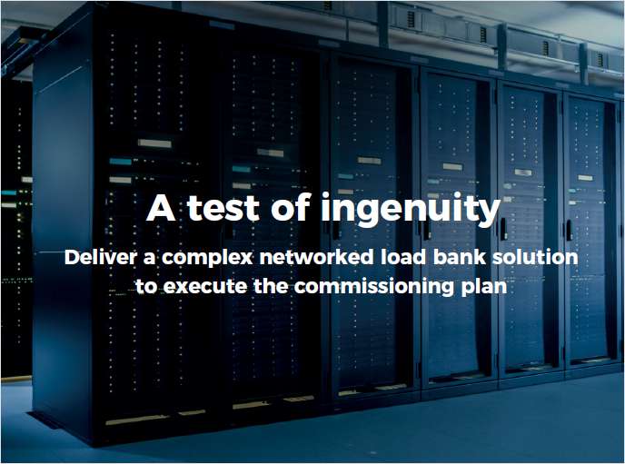 A Test of Ingenuity: delivering complex load bank systems for networked data center testing.