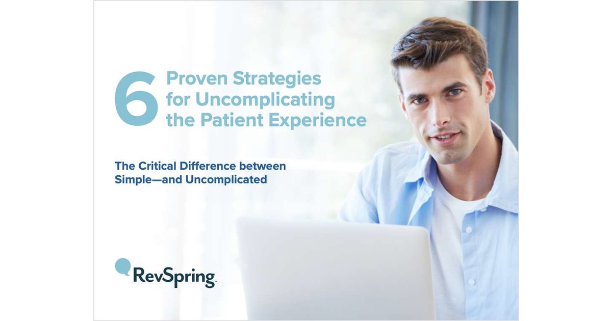 6 Proven Strategies for Uncomplicating the Patient Experience