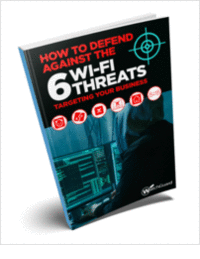 How to Defend Against the 6 Known WiFi Threats Targeting Your Business