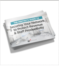 The Dentist's Guide to Securing Your Network to Protect Revenue & Staff Productivity