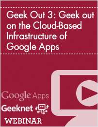 Geek Out 3: Geek out on the Cloud-Based Infrastructure of Google Apps
