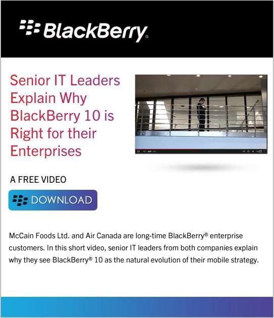 Senior IT Leaders Explain Why BlackBerry® 10 is Right for their Enterprises