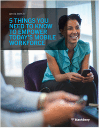 5 Things You Need to Know to Empower Today's Mobile Workforce