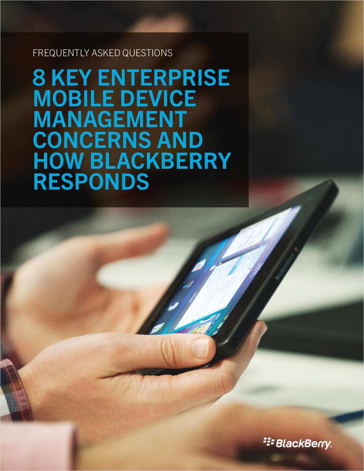 8 Key Enterprise Mobile Device Management Concerns and How BlackBerry Responds (FAQ)