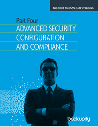 Google Apps Advanced Security Configuration & Compliance - The Complete Guide