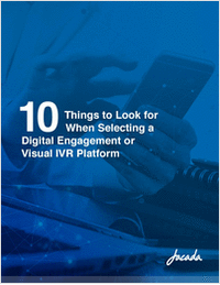10 Things to Look For When Selecting a Digital Engagement or Visual IVR Platform